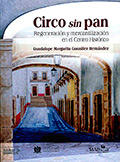 Circo sin Pan. Regeneración y mercantilización en el Centro Histórico