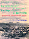 Disputa por el Territorio. Movimientos sociales y poder político en Puebla, 1920-1945