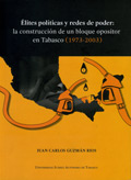 Élites políticas y redes de poder: La construcción de un bloque opositor en Tabasco (1973-2003)