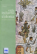 Vida indígena en la colonia. Perspectivas etnohistóricas